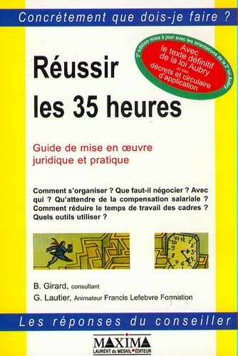 Bernard Girard et Guy Lautier - Reussir Les 35 Heures. Guide De Mise En Oeuvre Juridique Et Pratique, 2eme Edition 1999.