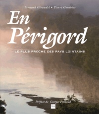 Bernard Giraudel et Pierre Gonthier - En Périgord - Le plus proche des pays lointains.