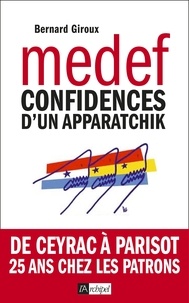 Bernard Giroux - Du CNPF au MEDEF - Confidences d'un aparatchik.