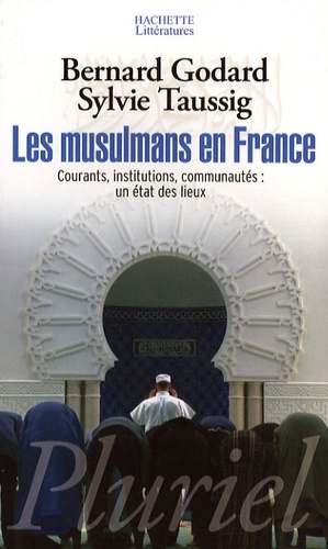 Bernard Godard et Sylvie Taussig - Les musulmans en France - Courants, institutions, communautés : un état des lieux.