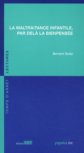 Bernard Golse - La maltraitance infantile, par delà la bienpensée.