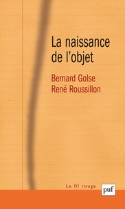 Bernard Golse et René Roussillon - La naissance de l'objet - (Une co-construction entre le futur sujet et ses objets à venir).