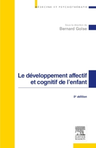 Bernard Golse - Le développement affectif et cognitif de l'enfant.