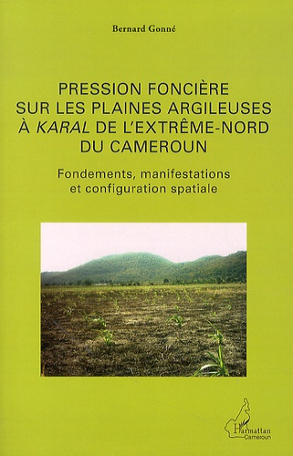 Pression foncière sur les plaines argileuses à karal de l'Extrême-Nord du Cameroun. Fondements, manifestations et configuration spatiale