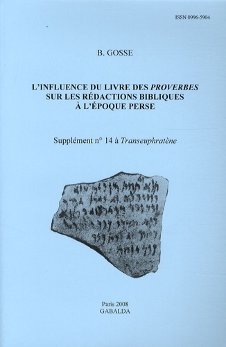 Bernard Gosse - L'influence du livre des Proverbes sur les rédactions bibliques à l'époque perse - Supplément n° 14 à Transeuphratène.