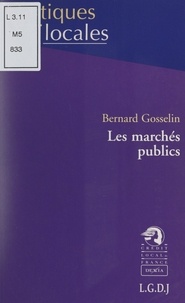 Bernard Gosselin et Marie-Christine Bernard-Gélabert - Les marchés publics.
