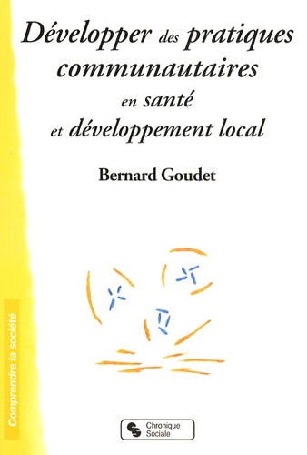 Bernard Goudet - Développer des pratiques communautaires en santé et développement local.