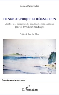 Bernard Gourmelen - Handicap, projet et réinsertion - Analyse des processus des constructions identitaires pour les travailleurs handicapés.