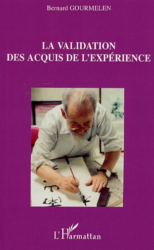 Bernard Gourmelen - La validation des acquis de l'expérience - Représentations et rôles de la VAE par les usagers.