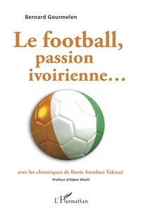 Bernard Gourmelen - Le football, passion ivoirienne....