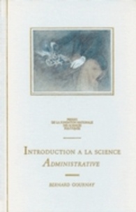 Bernard Gournay - Introduction à la science administrative - Les administrations politiques dans les sociétés contemporaines.