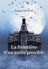 Amazon livres télécharger ipad La frontière d'un autre possible 9791020351241 (French Edition) par Bernard Goyette