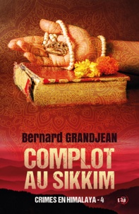 Bernard Grandjean - Crimes en Himalaya Tome 4 : Complot au Sikkim.