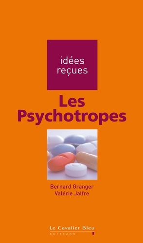 Psychotropes (les). idées reçues sur les psychotropes