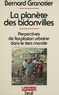 Bernard Granotier - La Planète des bidonvilles - Perspectives de l'explosion urbaine dans le Tiers monde.