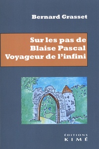 Bernard Grasset - Sur les pas de Blaise Pascal. Voyageur de l'infini - Essai de biographie.