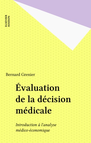 Evaluation De La Decision Medicale. Introduction A L'Analyse Medico-Economique, 3eme Edition