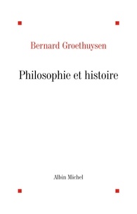 Bernard Groethuysen - Philosophie et Histoire.