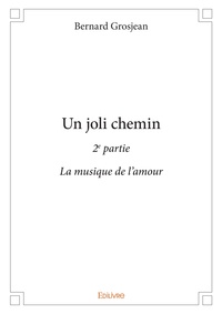 Bernard Grosjean - Un joli chemin - 2e partie - La musique de l'amour.