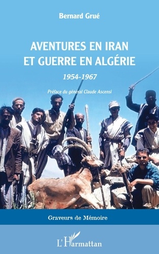 Aventures en Iran et guerre en Algérie. 1954-1967