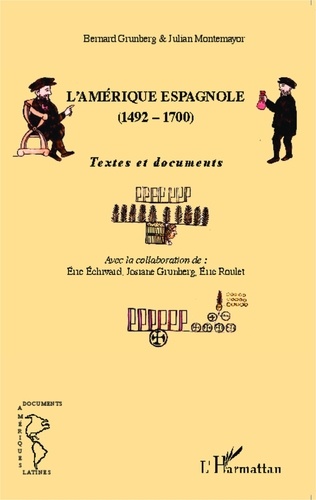 Bernard Grunberg et Julian Montemayor - L'Amérique espagnole (1492-1700) - Textes et documents.