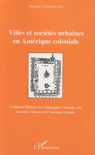 Bernard Grunberg - Villes et sociétés urbaines en Amérique coloniale - Séminaire d'Histoire de l'Amérique Coloniale 2008.