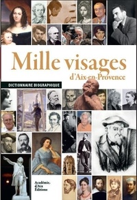 Bernard Guastalla et Frédéric Couffy - Mille visages d'Aix-en-Provence - Dictionnaire biographique.