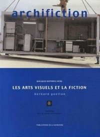 Bernard Guelton - Archifiction - Quelques rapports entre les arts visuels et la fiction.