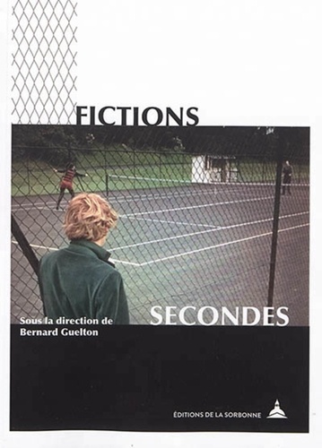 Bernard Guelton - Fictions secondes - Mondes possibles et figures de l'enchâssement dans les oeuvres artistiques et littéraires.