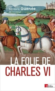 Livre mp3 téléchargeable gratuitement La folie de Charles VI  - Roi Bien-Aimé 9782271127518