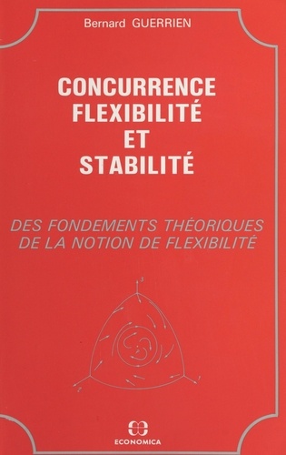 Concurrence, flexibilité et stabilité - des fondements théoriques de la notion de flexibilité