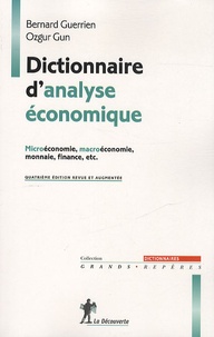 Bernard Guerrien et Ozgür Gün - Dictionnaire d'analyse économique - Microéconomie, Macroéconomie, Monnaie, Finance, etc..