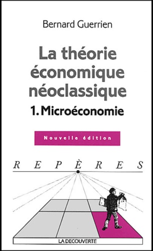 Bernard Guerrien - La théorie économique néo-classique - Tome 1, Microéconomie.