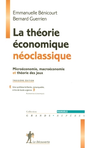 La théorie économique néoclassique. Microéconomie, marcoéconomie et théorie des jeux 3e édition