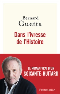 Bernard Guetta - Dans l'ivresse de l'Histoire.