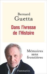 Bernard Guetta - Dans l'ivresse de l'Histoire.