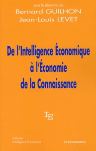 Bernard Guilhon et  Collectif - De l'intelligence économique à l'économie de la connaissance.