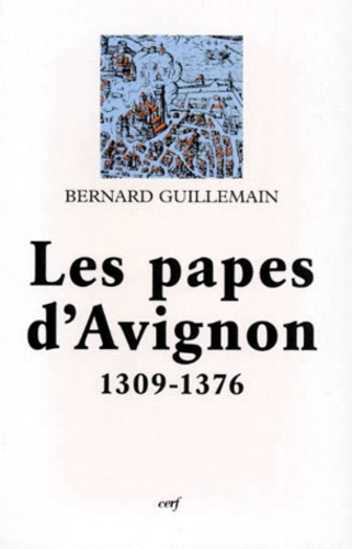 Bernard Guillemain - Les Papes D'Avignon (1309-1376).