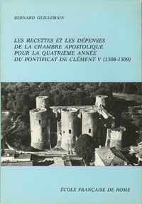 Bernard Guillemain - Les recettes et les dépenses de la chambre apostolique pour la quatrième année du pontificat de Clément V (1308-1309).