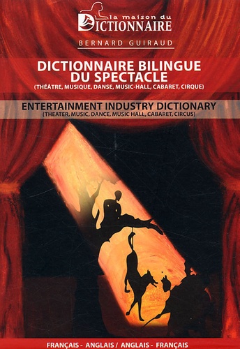 Bernard Guiraud - Dictionnaire bilingue du spectacle - Edition bilingue Français-Anglais.