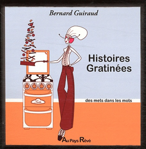 Bernard Guiraud - Histoires gratinées - Des mets dans les mots.