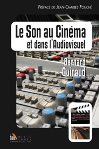 Bernard Guiraud - Le son au cinéma et dans l'audiovisuel.