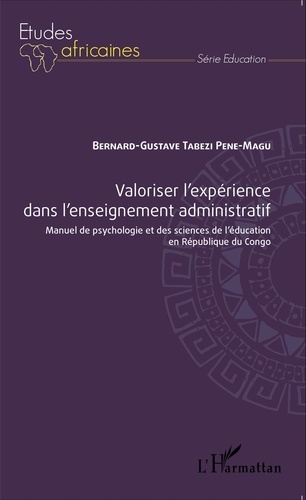 Bernard-Gustave Tabezi Pene-Magu - Valoriser l'expérience dans l'enseignement administratif - Manuel de psychologie et des sciences de l'éducation en République du Congo.