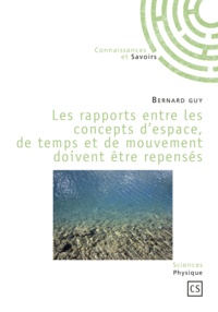 Bernard Guy - Les rapports entre les concepts d'espace, de temps et de mouvement doivent être repensés.