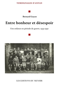 Bernard Guyso - Entre Bonheur et désespoir - Une enfance en période de guerre, 1935-1950.