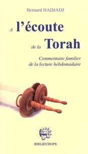 Bernard Hadjadj - A l'écoute de la Torah - Commentaire familier de la lecture hebdomadaire.