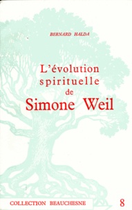 Bernard Halda - L'évolution spirituelle de Simone Weil.