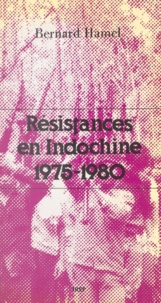 Bernard Hamel - Résistances en Indochine - 1975-1980.