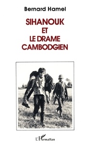 Bernard Hamel - Sihanouk et le drame cambodgien.