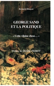 Bernard Hamon - George Sand Et La Politique. " Cette Vilaine Chose... ".